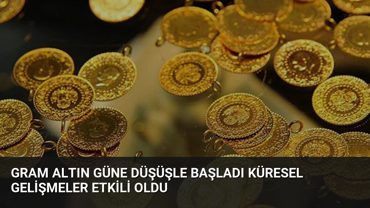 Gram Altın Güne Düşüşle Başladı Küresel Gelişmeler Etkili Oldu