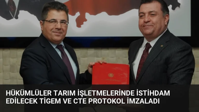 Hükümlüler Tarım İşletmelerinde İstihdam Edilecek TİGEM ve CTE Protokol İmzaladı