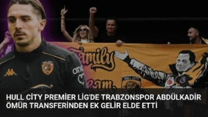 Hull City Premier Lig’de Trabzonspor Abdülkadir Ömür Transferinden Ek Gelir Elde Etti