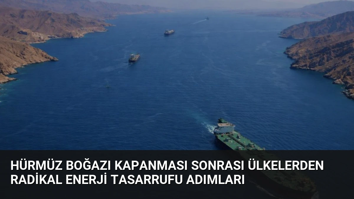 Hürmüz Boğazı Kapanması Sonrası Ülkelerden Radikal Enerji Tasarrufu Adımları