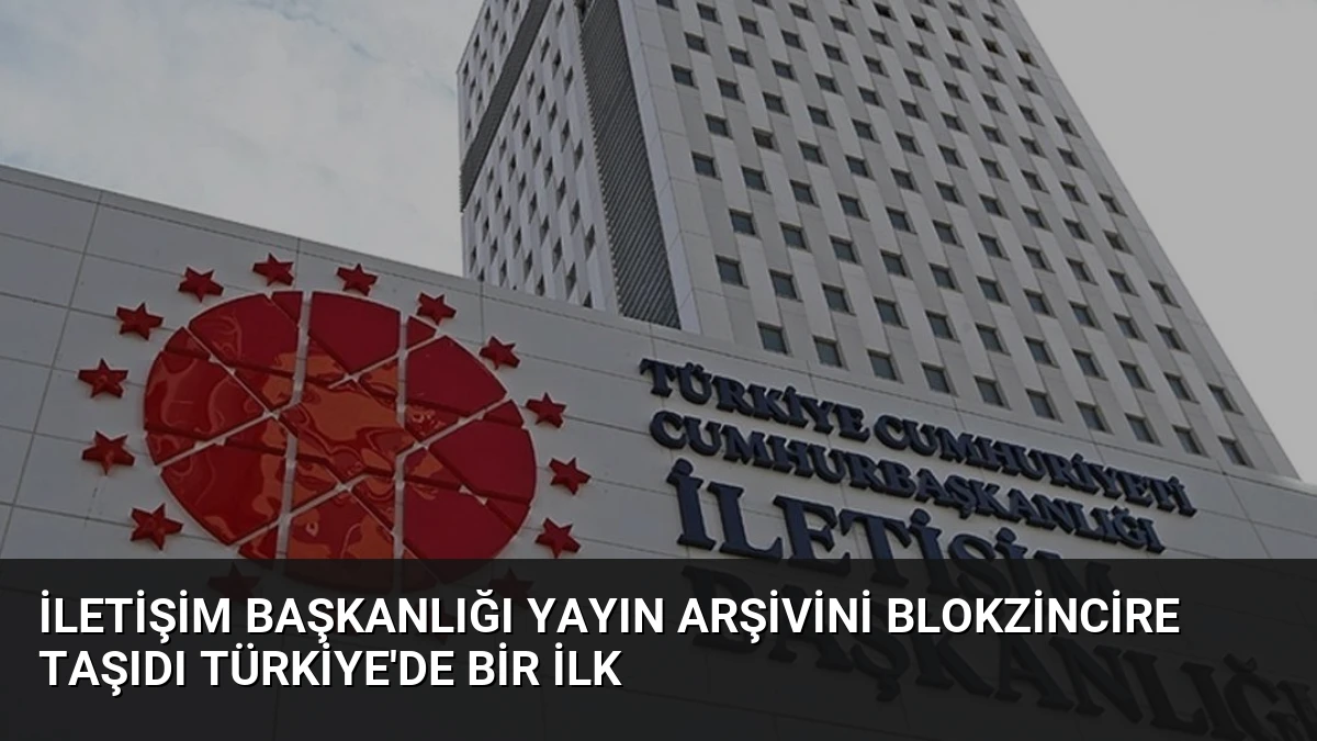 İletişim Başkanlığı Yayın Arşivini Blokzincire Taşıdı Türkiye’de Bir İlk