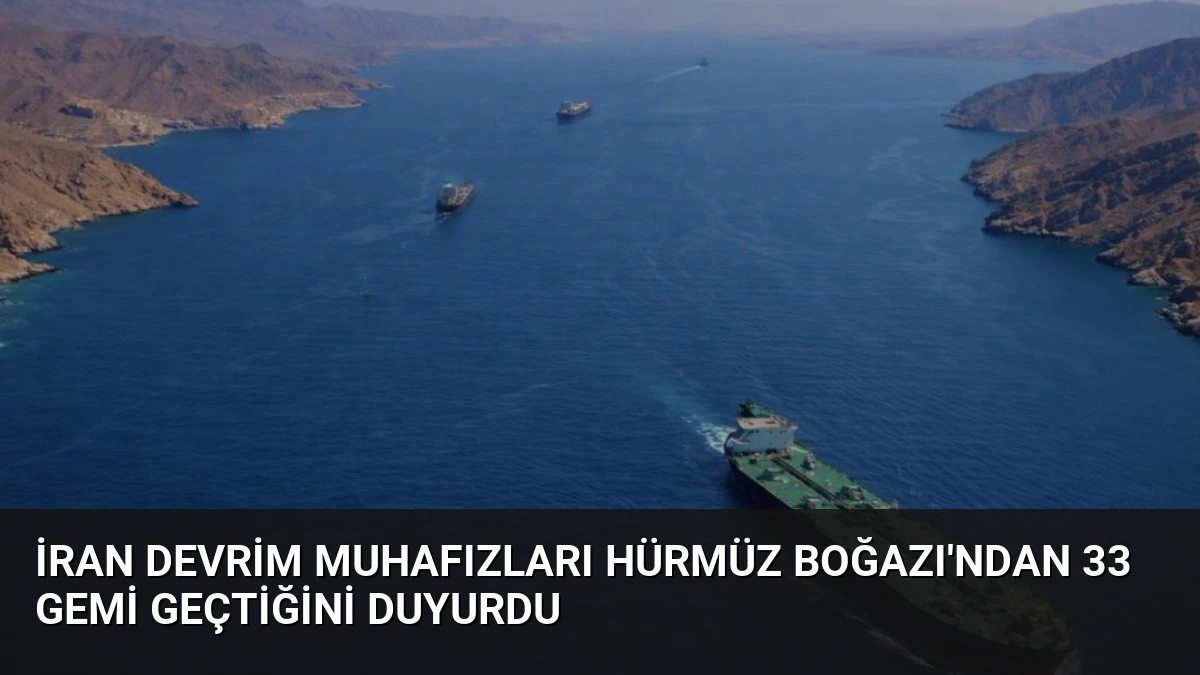 İran Devrim Muhafızları Hürmüz Boğazı’ndan 33 Gemi Geçtiğini Duyurdu