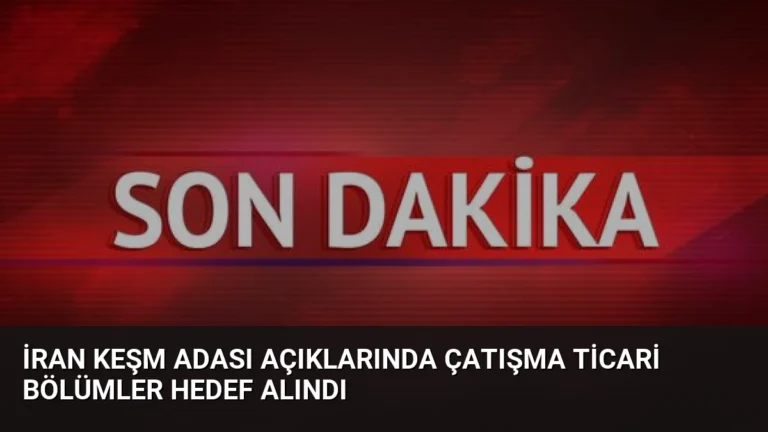 İran Keşm Adası Açıklarında Çatışma Ticari Bölümler Hedef Alındı