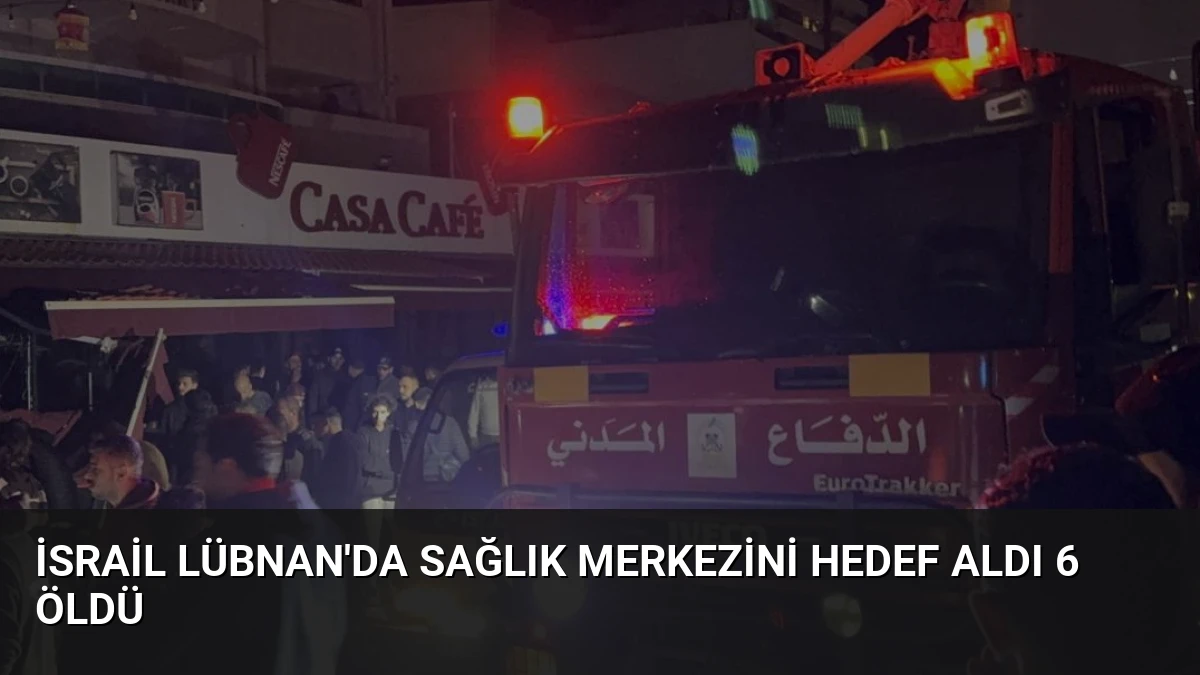 İsrail Lübnan’da Sağlık Merkezini Hedef Aldı 6 Öldü