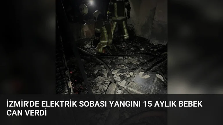 İzmir’de Elektrik Sobası Yangını 15 Aylık Bebek Can Verdi