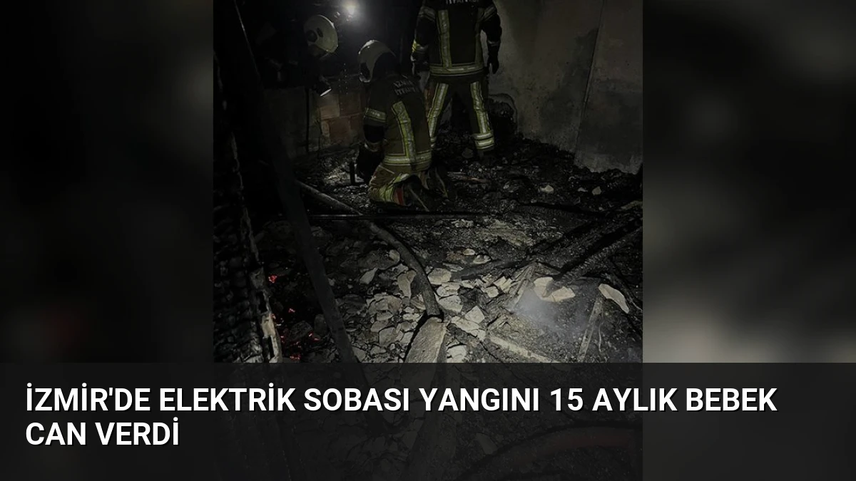 İzmir’de Elektrik Sobası Yangını 15 Aylık Bebek Can Verdi