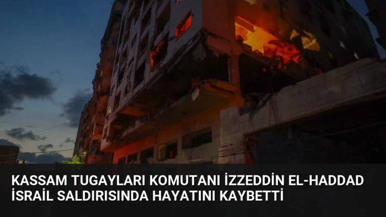 Kassam Tugayları Komutanı İzzeddin el-Haddad İsrail Saldırısında Hayatını Kaybetti