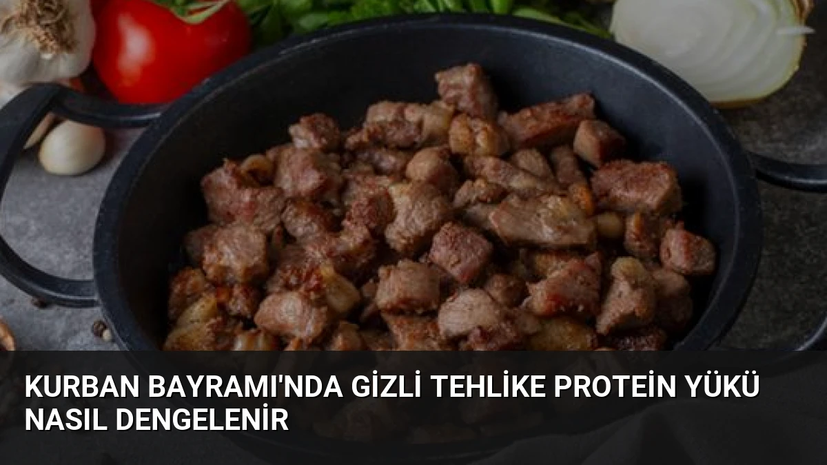 Kurban Bayramı’nda Gizli Tehlike Protein Yükü Nasıl Dengelenir