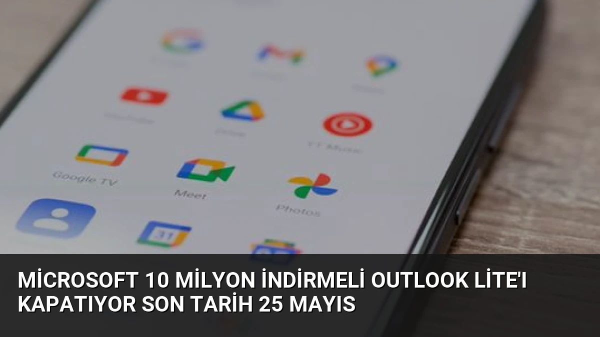 Microsoft 10 Milyon İndirmeli Outlook Lite’ı Kapatıyor Son Tarih 25 Mayıs