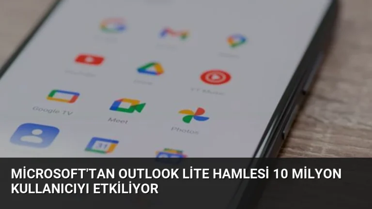Microsoft’tan Outlook Lite Hamlesi 10 Milyon Kullanıcıyı Etkiliyor