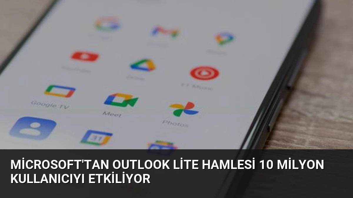 Microsoft’tan Outlook Lite Hamlesi 10 Milyon Kullanıcıyı Etkiliyor