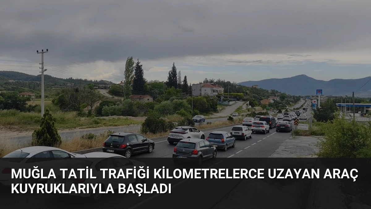 Muğla Tatil Trafiği Kilometrelerce Uzayan Araç Kuyruklarıyla Başladı