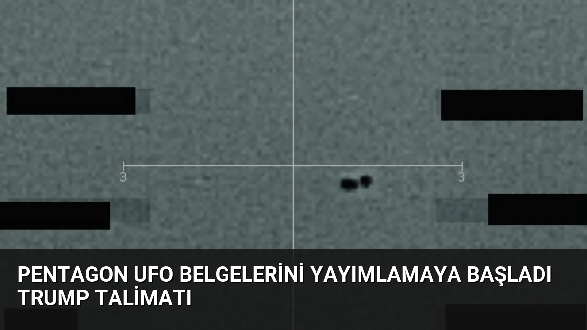 Pentagon UFO Belgelerini Yayımlamaya Başladı Trump Talimatı