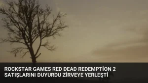 Rockstar Games Red Dead Redemption 2 satışlarını duyurdu zirveye yerleşti
