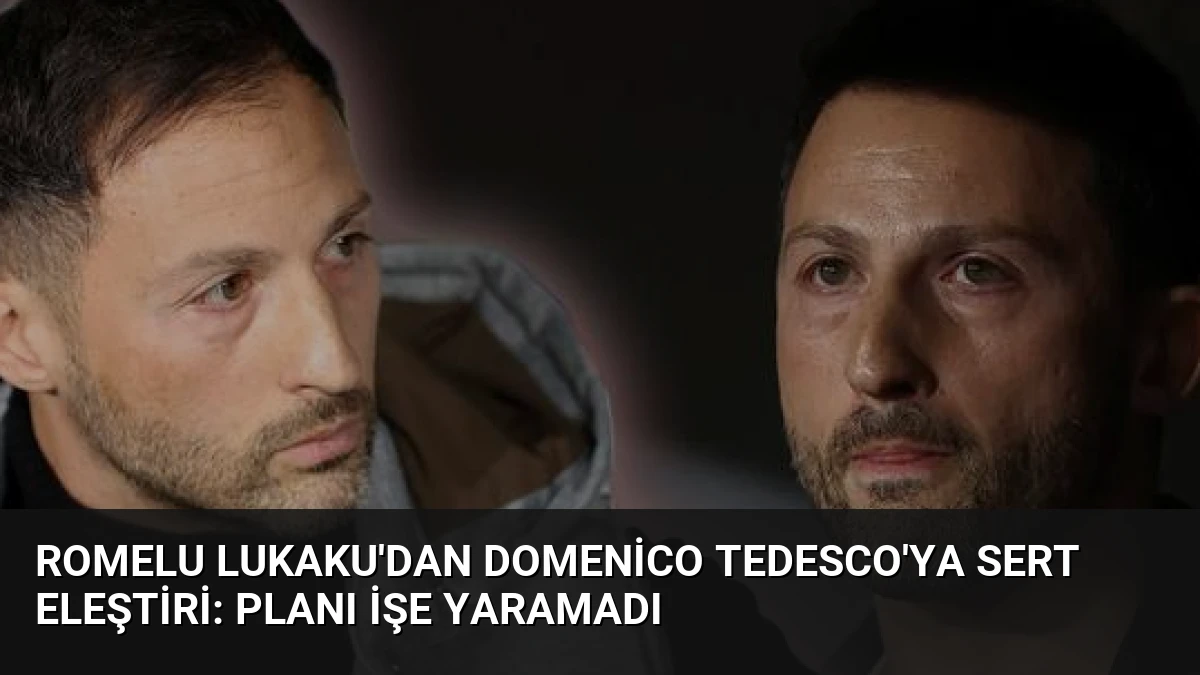 Romelu Lukaku’dan Domenico Tedesco’ya Sert Eleştiri: Planı İşe Yaramadı