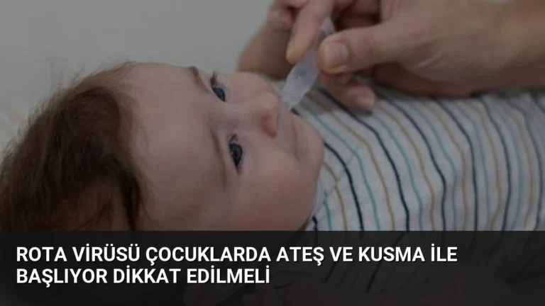 Rota Virüsü Çocuklarda Ateş ve Kusma ile Başlıyor Dikkat Edilmeli