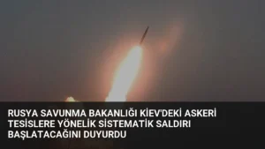 Rusya Savunma Bakanlığı Kiev’deki Askeri Tesislere Yönelik Sistematik Saldırı Başlatacağını Duyurdu