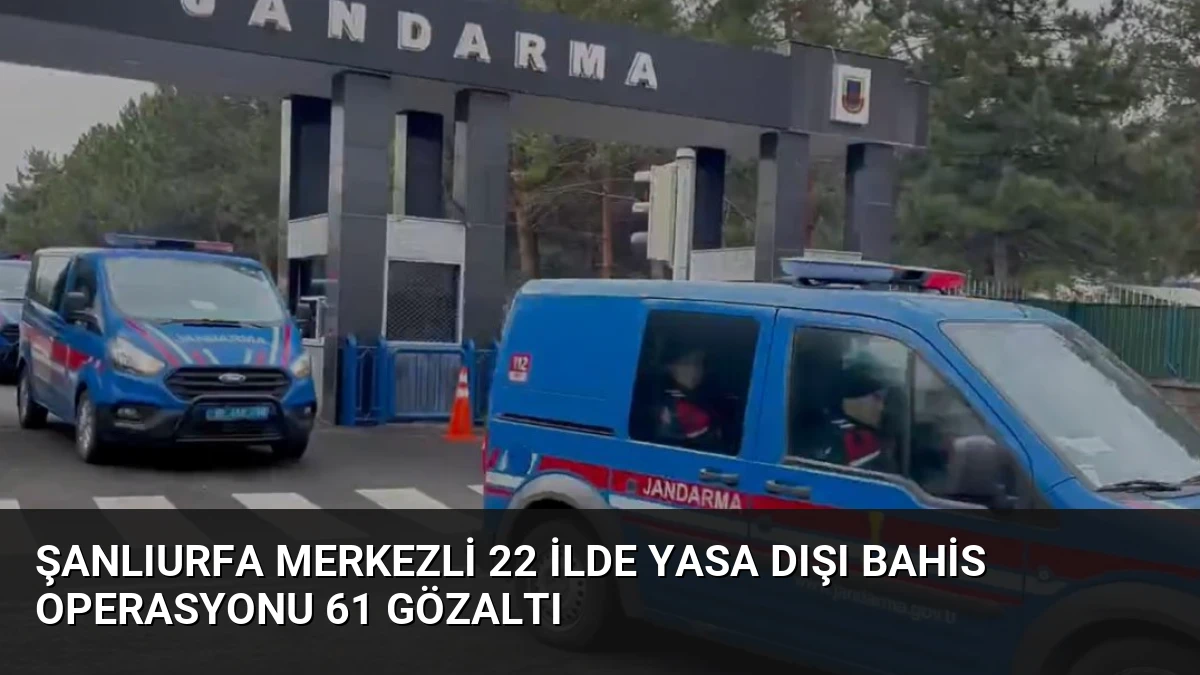 Şanlıurfa Merkezli 22 İlde Yasa Dışı Bahis Operasyonu 61 Gözaltı