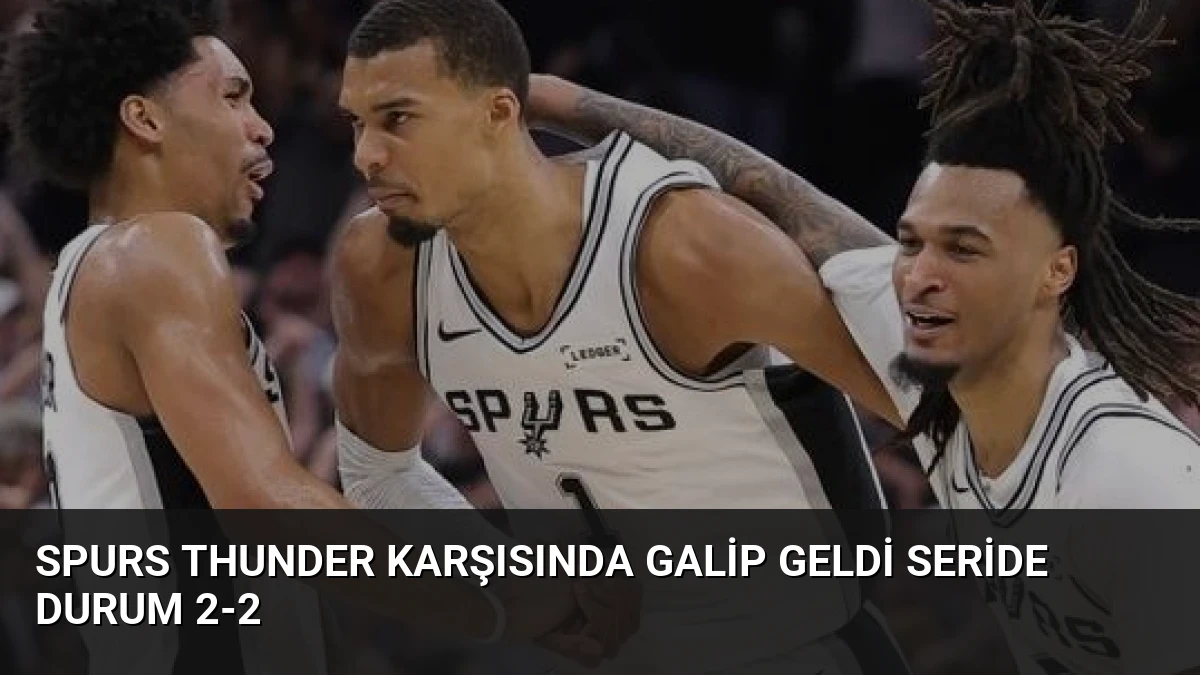 Spurs Thunder Karşısında Galip Geldi Seride Durum 2-2