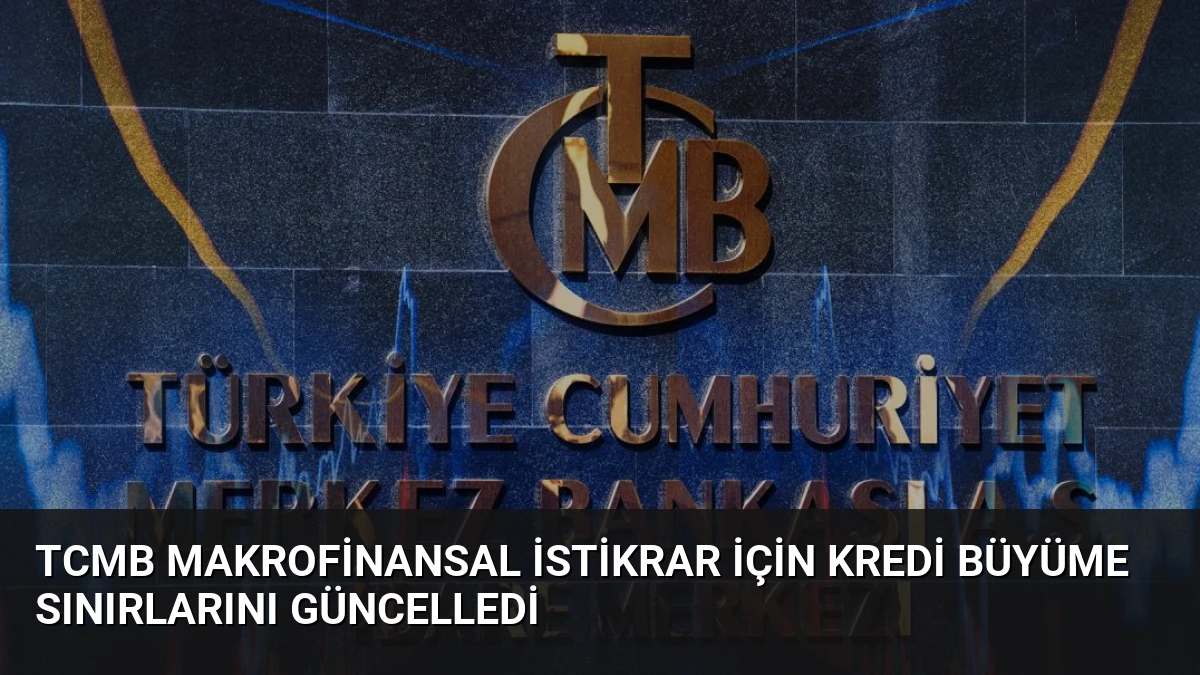 TCMB Makrofinansal İstikrar İçin Kredi Büyüme Sınırlarını Güncelledi