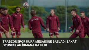 Trabzonspor Kupa Mesaisine Başladı Sakat Oyuncular İdmana Katıldı