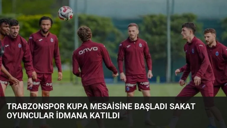 Trabzonspor Kupa Mesaisine Başladı Sakat Oyuncular İdmana Katıldı