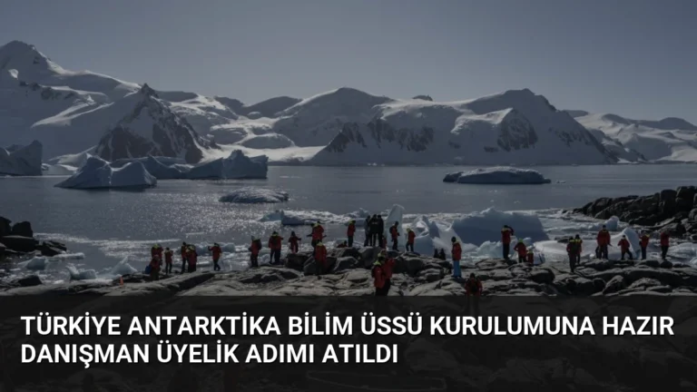 Türkiye Antarktika Bilim Üssü Kurulumuna Hazır Danışman Üyelik Adımı Atıldı