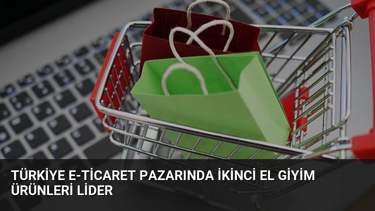 Türkiye E-Ticaret Pazarında İkinci El Giyim Ürünleri Lider