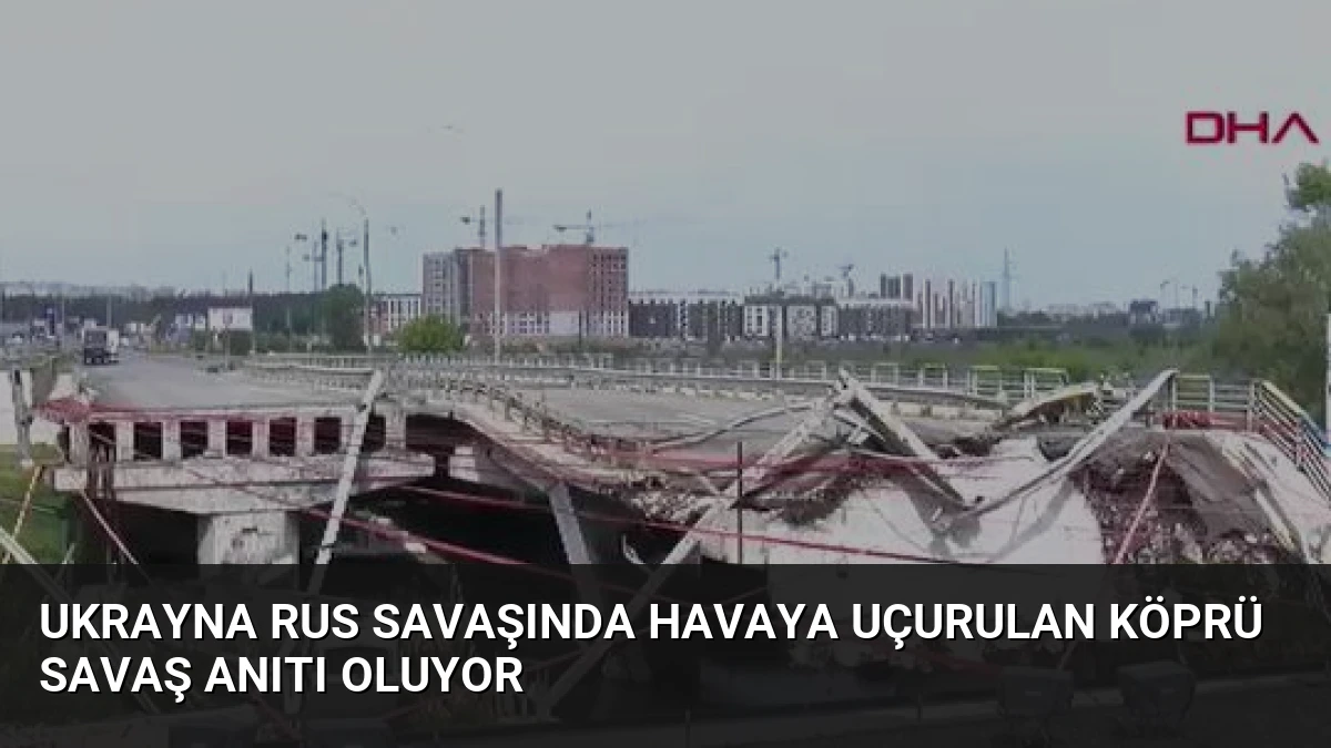 Ukrayna Rus Savaşında Havaya Uçurulan Köprü Savaş Anıtı Oluyor