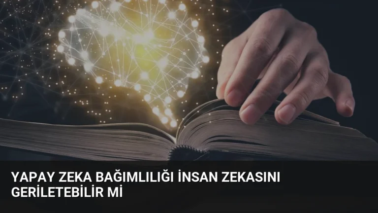 Yapay Zeka Bağımlılığı İnsan Zekasını Geriletebilir mi