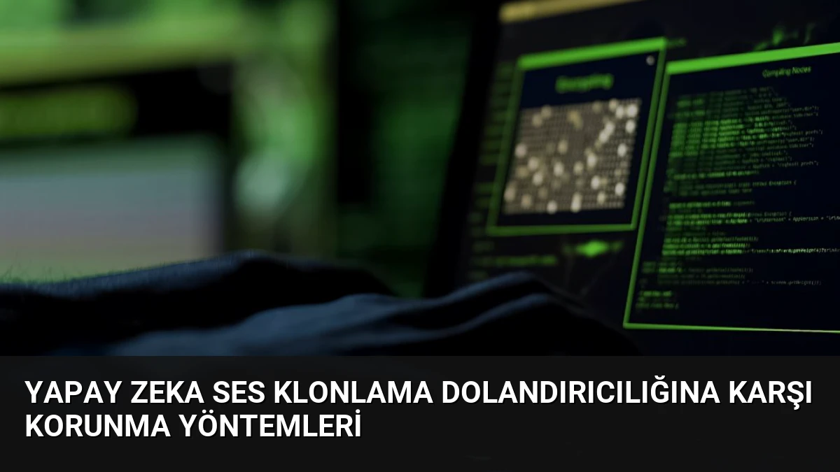 Yapay Zeka Ses Klonlama Dolandırıcılığına Karşı Korunma Yöntemleri