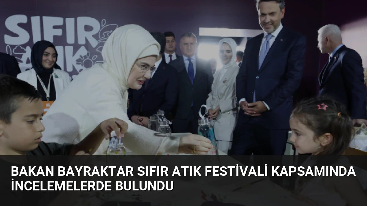 Bakan Bayraktar Sıfır Atık Festivali kapsamında incelemelerde bulundu