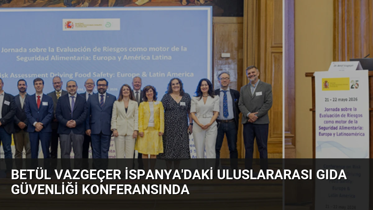 Betül Vazgeçer İspanya’daki Uluslararası Gıda Güvenliği Konferansında