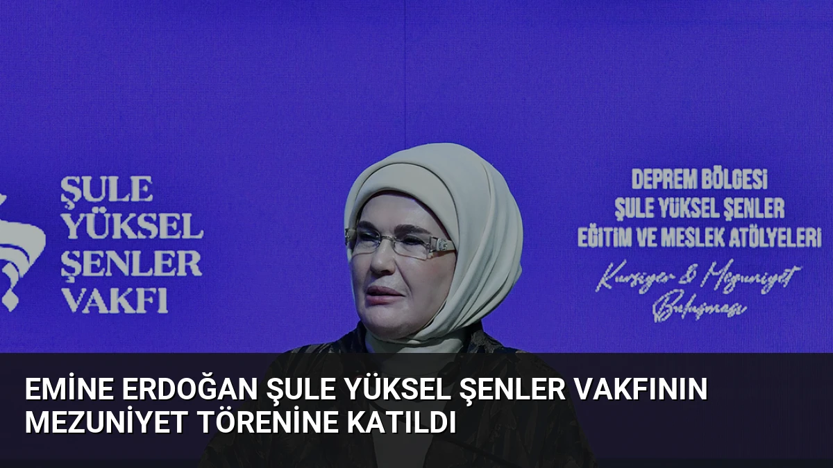 Emine Erdoğan Şule Yüksel Şenler Vakfının Mezuniyet Törenine Katıldı