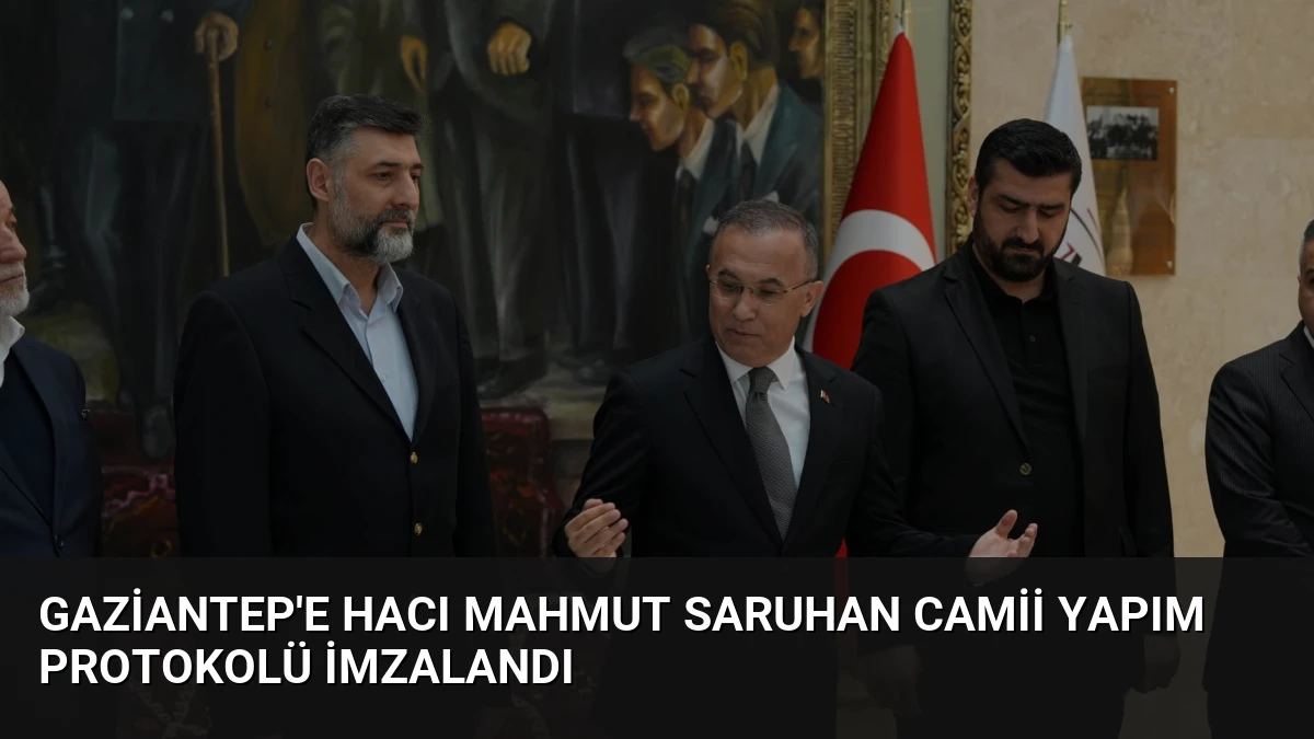 Gaziantep’e Hacı Mahmut Saruhan Camii Yapım Protokolü İmzalandı