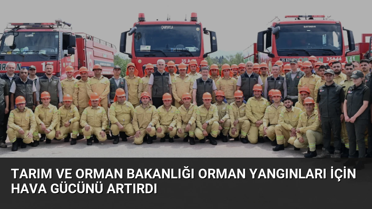Tarım ve Orman Bakanlığı Orman Yangınları İçin Hava Gücünü Artırdı