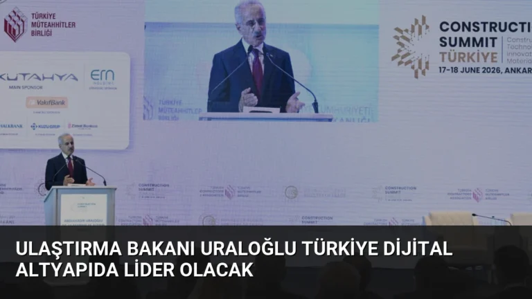 Ulaştırma Bakanı Uraloğlu Türkiye Dijital Altyapıda Lider Olacak