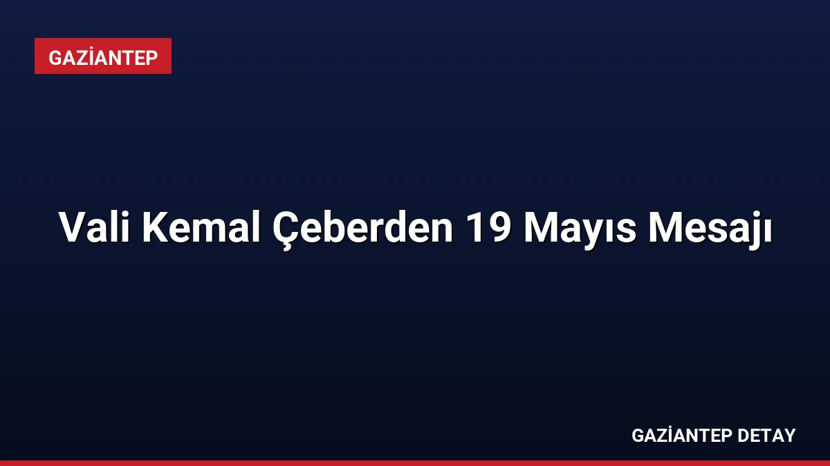 Vali Kemal Çeberden 19 Mayıs Mesajı