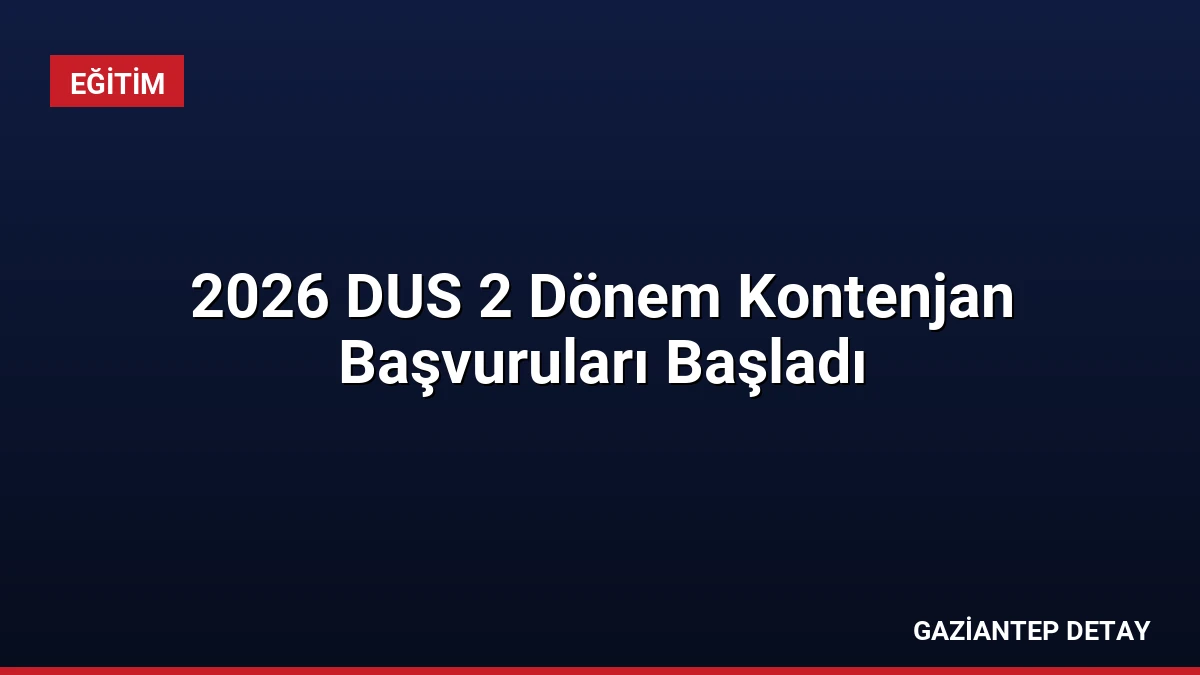 2026 DUS 2 Dönem Kontenjan Başvuruları Başladı