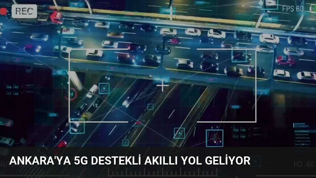 Ankara’ya 5G Destekli Akıllı Yol Geliyor