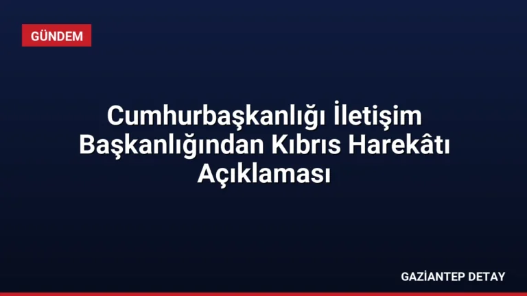 Cumhurbaşkanlığı İletişim Başkanlığından Kıbrıs Harekâtı Açıklaması