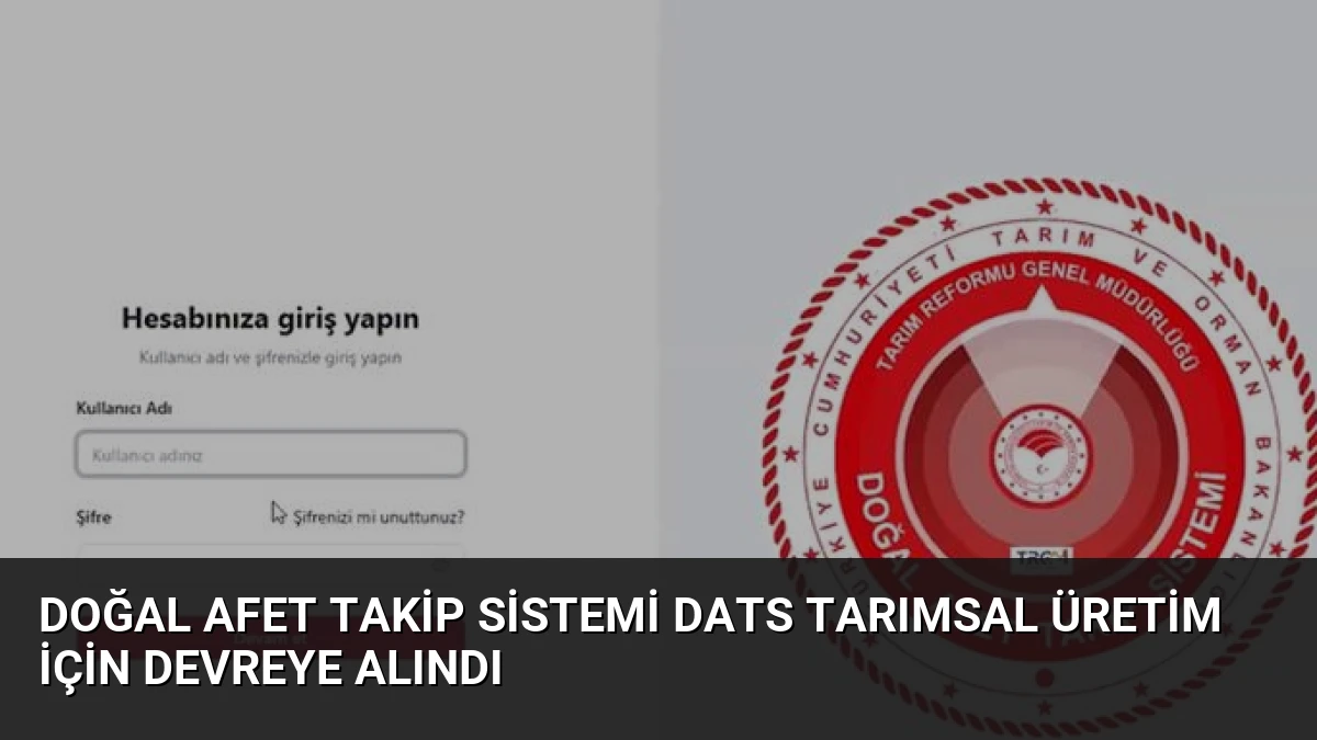 Doğal Afet Takip Sistemi DATS tarımsal üretim için devreye alındı