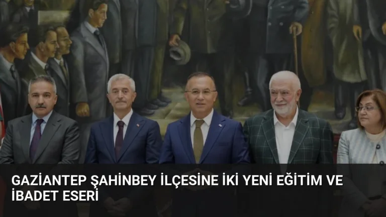 Gaziantep Şahinbey İlçesine İki Yeni Eğitim ve İbadet Eseri
