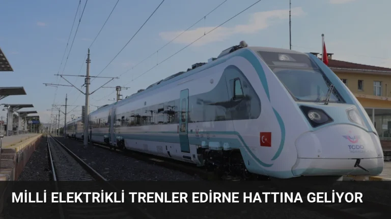 Milli Elektrikli Trenler Edirne Hattına Geliyor