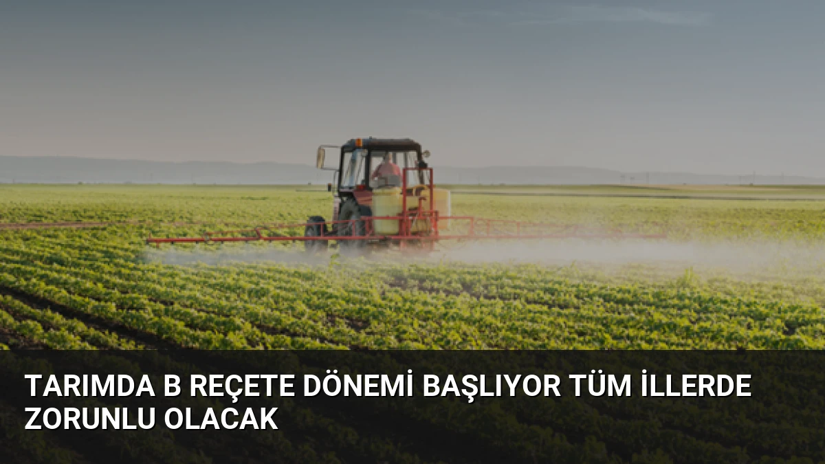 Tarımda B Reçete Dönemi Başlıyor Tüm İllerde Zorunlu Olacak