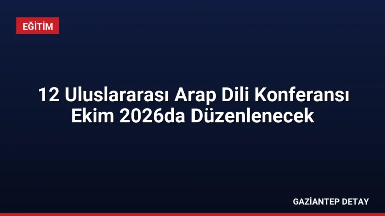 12 Uluslararası Arap Dili Konferansı Ekim 2026da Düzenlenecek