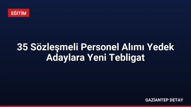 35 Sözleşmeli Personel Alımı Yedek Adaylara Yeni Tebligat