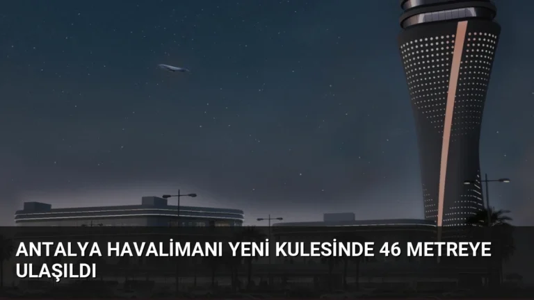 Antalya Havalimanı Yeni Kulesinde 46 Metreye Ulaşıldı