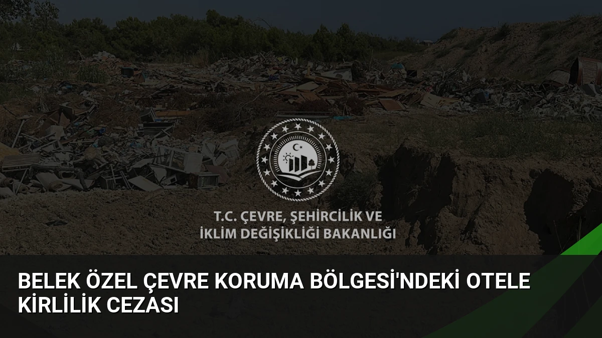 Belek Özel Çevre Koruma Bölgesi’ndeki Otele Kirlilik Cezası