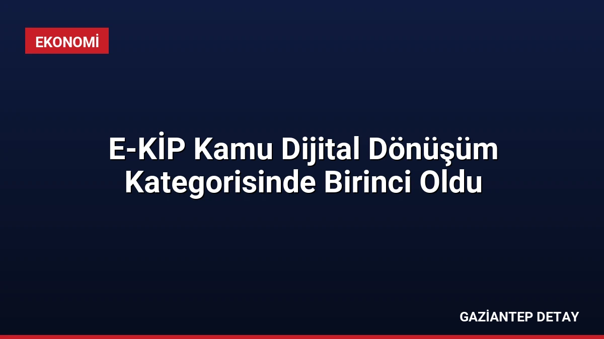 E-KİP Kamu Dijital Dönüşüm Kategorisinde Birinci Oldu